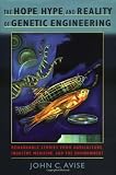 The Hope, Hype, and Reality of Genetic Engineering: Remarkable Stories from Agriculture, Industry, Medicine, and the Environment