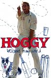 Hoggy: Welcome to My World: The Peculiar World of Matthew Hoggard