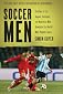 Soccer Men: Profiles of the Rogues, Geniuses, and Neurotics Who Dominate the World's Most Popular Sport