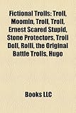 Fictional Trolls: Troll, Moomin, Troll, Troll, Ernest Scared Stupid, Stone Protectors, Troll Doll, Rlli, the Original Battle Trolls, Hug-