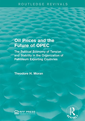 Oil Prices and the Future of OPEC: The Political Economy of Tension and Stability in the Organization of Petroleum Exporting Coutnries (Routledge Revivals)