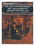 The fine and decorative art collections of Britain and Ireland : the National Art Collections Fund book of art galleries and museums