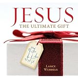 Jesus: The Ultimate Gift: Especially From God to You