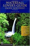 Waterfall Lover's Guide Pacific Northwest: Pacific Northwest : Where To Find Hundreds Of Spectacular Waterfalls In Washington, Oregon, And Idaho