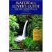 Waterfall Lover's Guide Pacific Northwest: Pacific Northwest : Where To Find Hundreds Of Spectacular Waterfalls In Washington, Oregon, And Idaho
