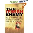 The Jewish Enemy: Nazi Propaganda during World War II and the Holocaust by Jeffrey Herf