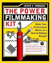 The Power Filmmaking Kit: Make Your Professional Movie on a Next-to-Nothing Budget