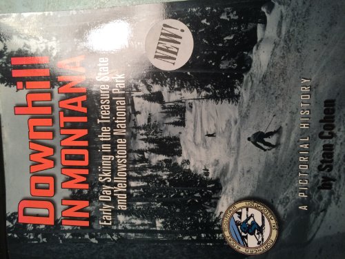 Downhill in Montana: Early Day Skiing in the Treasure State and Yellowstone National Park: A Pictoral History