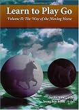 The Way of the Moving Horse (Learn to Play Go, Volume II) (Learn to Play Go Series)