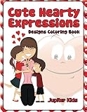 Cute Hearty Expressions: Designs Coloring Book (Cute Hearts Coloring and Art Book Series)