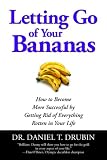 Image of Letting Go of Your Bananas: How to Become More Successful by Getting Rid of Everything Rotten in Your Life