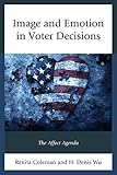 Image and emotion in voter decisions : the affect agenda