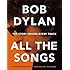 Bob Dylan: All the Songs - the Story Behind Every Track