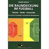Die Raumdeckung im Fussball: Technik -Taktik - Kreativit�t. Theoretische Grundlagen und praktische �bungsformenvon "Simone Mazzali"