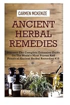 Ancient Herbal Remedies :Discover The Complete Extensive Guide On The Worlds Most Proven And Practical Ancient Herbal Remedies.#10 (Herbal Remedies, Antibiotic, Herbs, Remedies) (Volume 10) Ancient Herbal Remedies :Discover The Complete Extensive Guide On The Worlds Most Proven And Practical Ancient Herbal Remedies.#10 (Herbal Remedies, Antibiotic, Herbs, Remedies) (Volume 10)