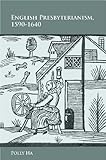 English Presbyterianism, 1590-1640