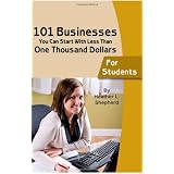 101 businesses You Can Start With Less Than One Thousand Dollars: For Students