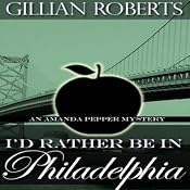 I'd Rather Be in Philadelphia: An Amanda Pepper Mystery, Book 3 | Gillian Roberts