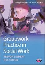 Groupwork Practice in Social Work (Transforming Social Work Practice)