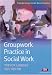 Groupwork Practice in Social Work (Transforming Social Work Practice) (Transforming Social Work Practice)