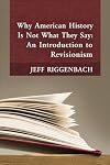Why American History Is Not What They Say: An Introduction to Revisionism