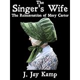 The Singer's Wife: The Reincarnation of Mary Carter (Kindle Edition)
