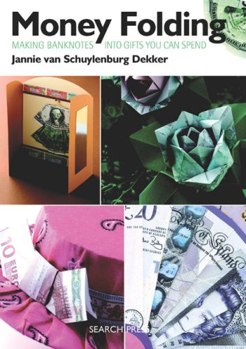 Money Folding: Making Money Into Gifts You Can Spend: Making Banknotes into Gifts You Can Spend