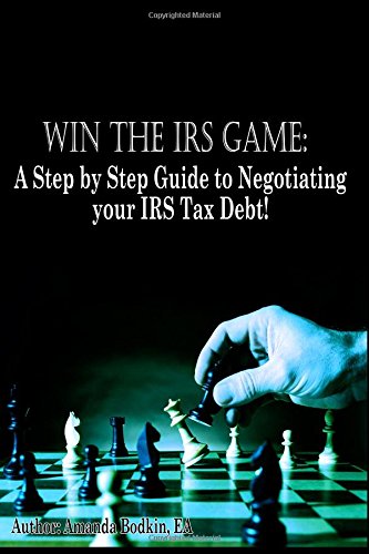 win the irs game a step by step guide to negotiating your irs tax debt