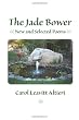 The Jade Bower: New and Selected Poems