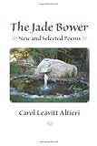 The Jade Bower: New and Selected Poems