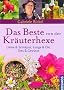 Das Beste von der Kr�uterhexe: Lik�re und Schn�pse, Essig & �le, Tees & Gew�rze