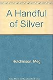 A handful of silver