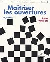 Ma&icirc;triser les ouvertures : Tome 2