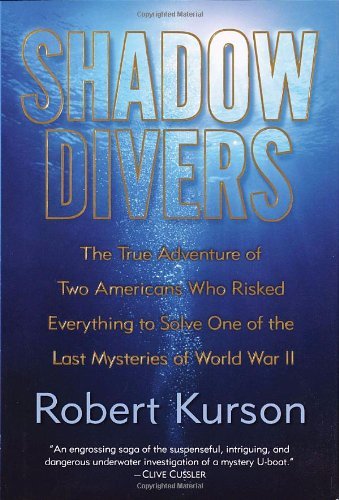 By Robert Kurson Shadow Divers: The True Adventure of Two Americans Who Risked Everything to Solve One of the Last My (First Edition)