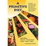 a primitive diet a book of recipes free from wheatgluten dairy products yeast and sugar for people with candidiasis