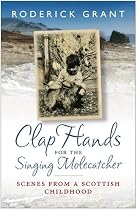 Clap Hands for the Singing Molecatcher: Scenes from a Scottish Childhood