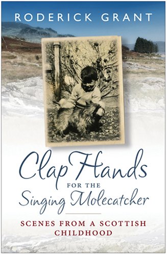 Clap Hands for the Singing Molecatcher: Scenes from a Scottish Childhood