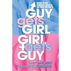 Guy Gets Girl, Girl Gets Guy: Where to Find Romance and What to Say When You Find It