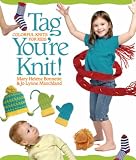 Tag You're Knit!: Colorful Knits for Kids: 0