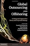Global outsourcing and offshoring : an integrated approach to theory and corporate strategy
