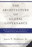 The Architecture of Global Governance: An Introduction to the Study of International Organizations