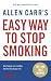 Allen Carr's Easy Way to Stop Smoking: Be a Happy Non-smoker for the Rest of Your Life (Allen Carrs Easy Way) Allen Carr's Easy Way to Stop Smoking: Be a Happy Non-smoker for the Rest of Your Life (Allen Carrs Easy Way)