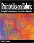 Paintstiks on Fabric: Simple Techniques, Fantastic Results
