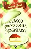 El vasco que no com�a demasiado