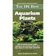 The 101 Best Aquarium Plants: How to Choose and Keep Hardy, Vibrant, Eyecatching Species That Will Thrive in Your Home... by Mary E. Sweeney