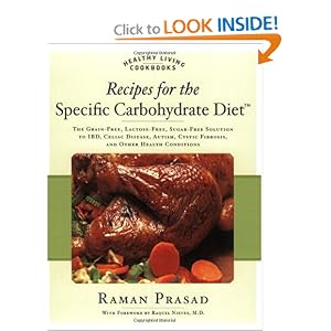 Click here to buy Recipes for the Specific Carbohydrate Diet: The Grain-Free, Lactose-Free,... by Raman Prasad.