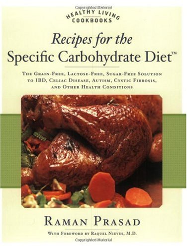 Recipes for the Specific Carbohydrate Diet: The Grain-Free, Lactose-Free, Sugar-Free Solution to IBD, Celiac Disease, Autism, Cystic Fibrosis, and Other Health Conditions (Healthy Living Cookbooks)