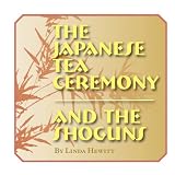 The Japanese Tea Ceremony and the Shoguns (Cultural History) ~ Linda Hewitt