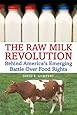 The Raw Milk Revolution: Behind America's Emerging Battle over Food Rights