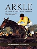 Arkle : the story of the world's greatest steeplechaser